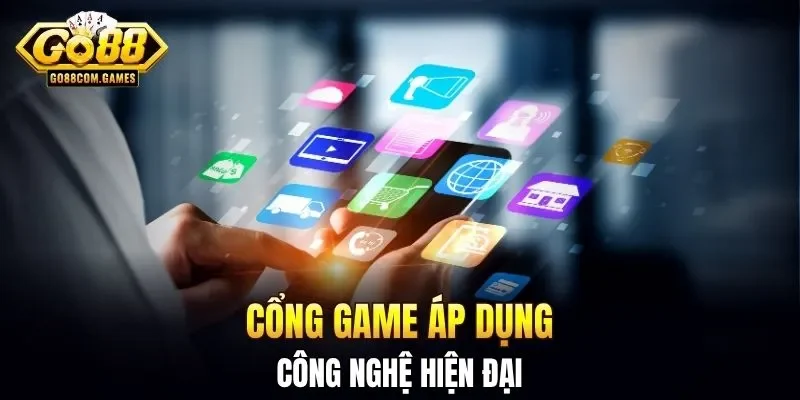 Cổng game áp dụng công nghệ hiện đại