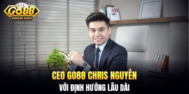 CEO GO88 Chris Nguyễn với định hướng lâu dài