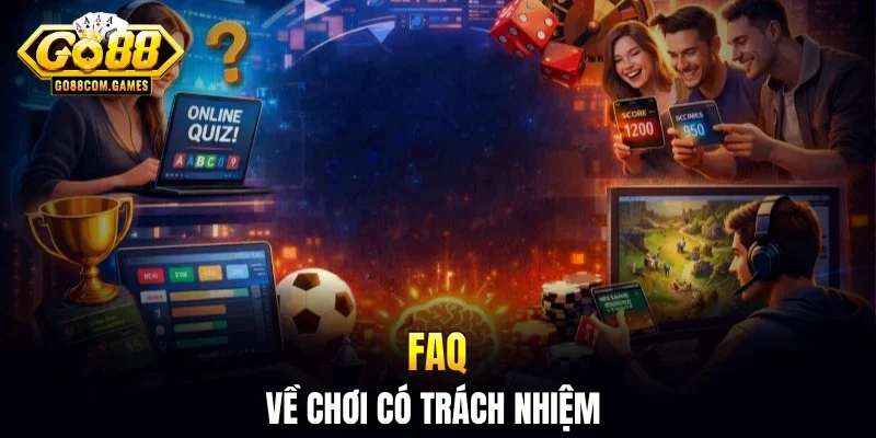 FAQ về chơi có trách nhiệm 