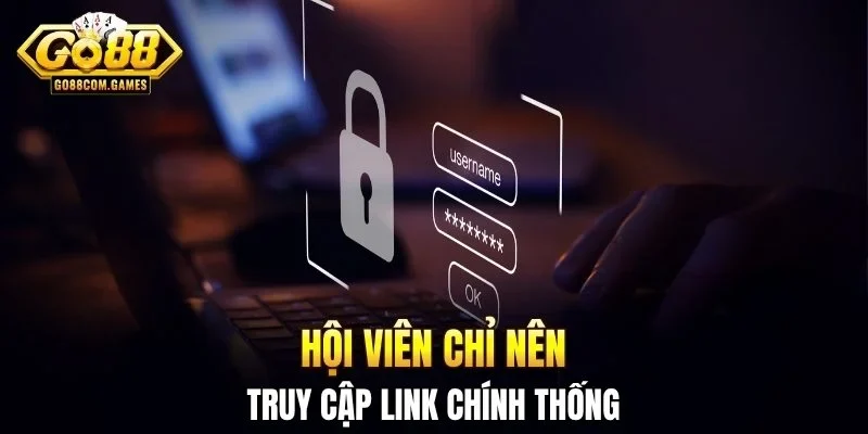 Hội viên chỉ nên truy cập link chính thống